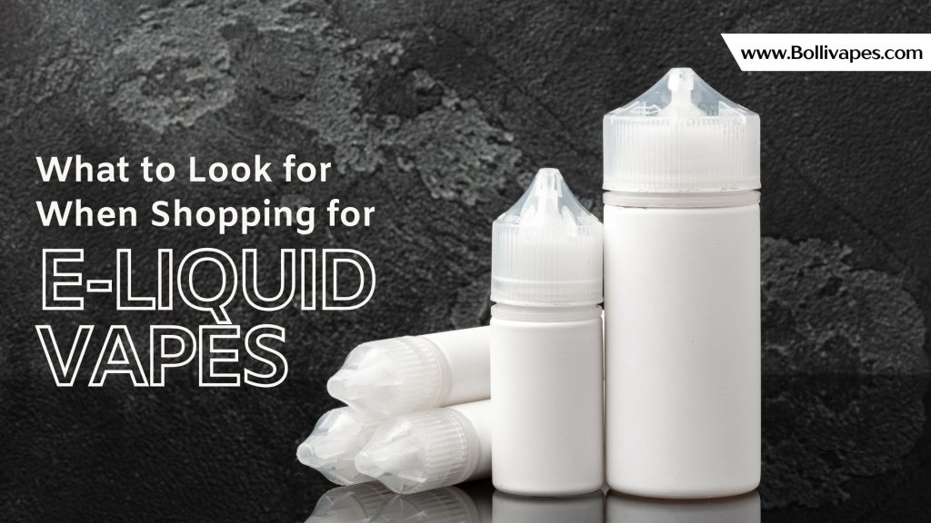 What to Look for When Shopping for E-Liquid Vapes