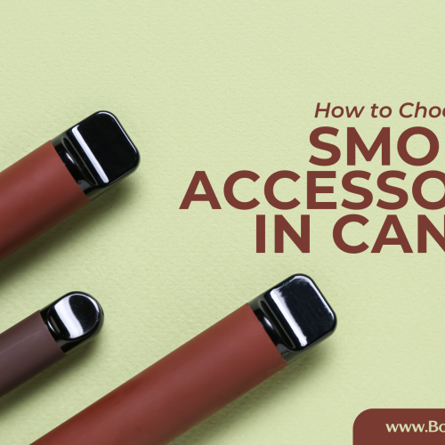 How to Choose the Right Smoking Accessories in Canada