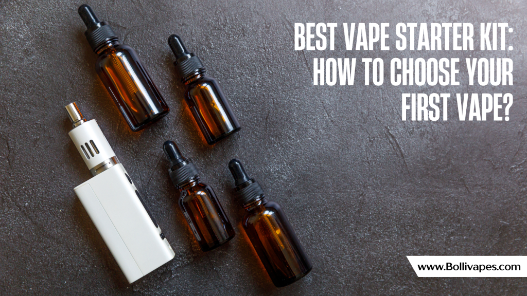 Best Vape Starter Kit: How to Choose Your First Vape?