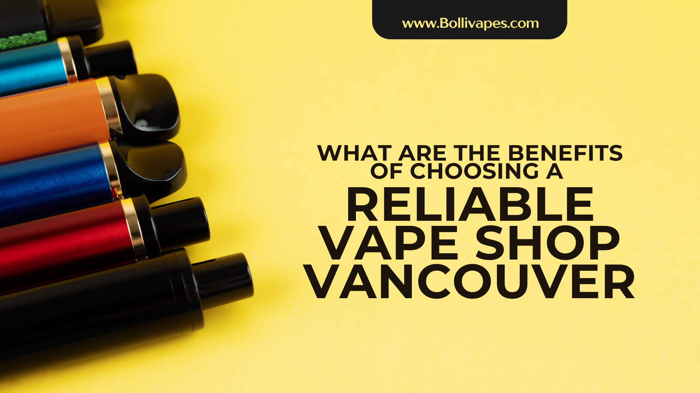 What are the Benefits of Choosing a Reliable Vape Shop Vancouver?