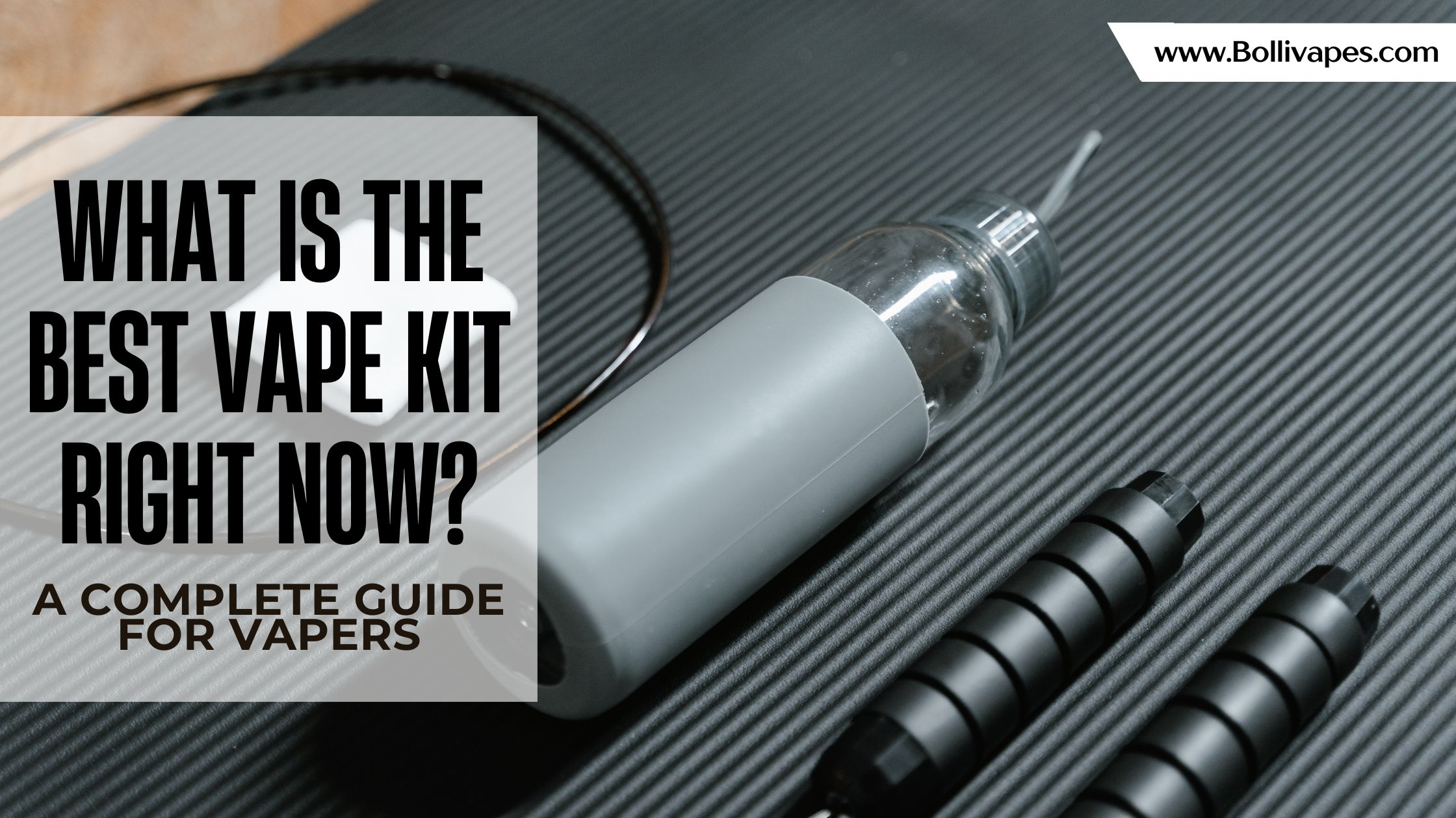 What is the Best Vape Kit Right Now? A Complete Guide for Vapers