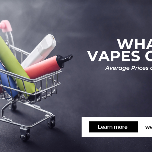 What Do Vapes Cost? Average Prices and Saving Tips